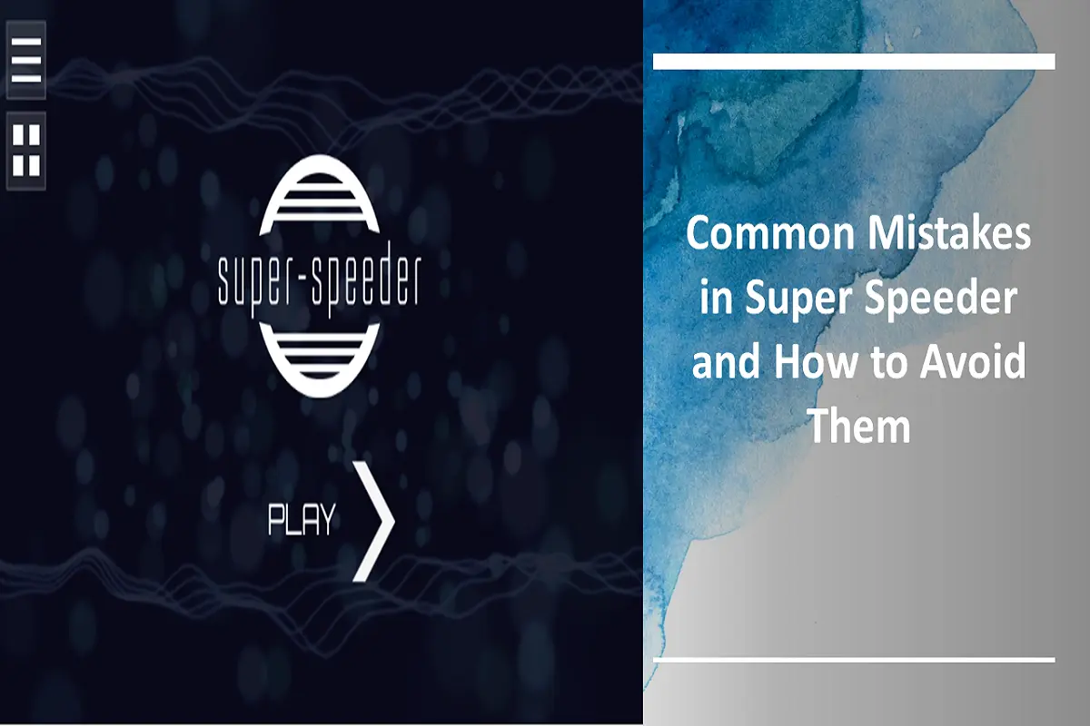 Common Mistakes in Super Speeder and How to Avoid Them